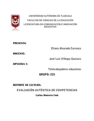 UNIVERSIDAD AUTÓNOMA DE TLAXCALA
FACULTAD DE CIENCIAS DE LA EDUCACIÓN
LICENCIATURA EN COMUNICACIÓN E INNOVACIÓN
EDUCATIVA
PRESENTA:
DOCENTE:
OPTATIVA 1:
REPORTE DE LECTURA:
Carlos Monereo Font
 