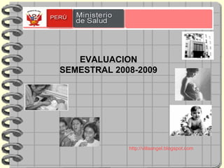EVALUACION SEMESTRAL 2008-2009 http://villaangel.blogspot.com 