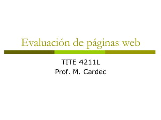 Evaluación de páginas web TITE 4211L Prof. M. Cardec 