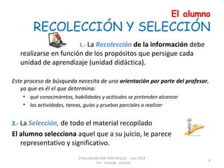 El alumno
RECOLECCIÓN Y SELECCIÓN
1.- La Recolección de la información debe
realizarse en función de los propósitos que pe...