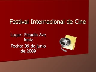 Festival Internacional de Cine   Lugar: Estadio Ave fenix Fecha: 09 de junio de 2009 