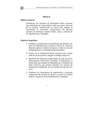 METODOLOGÍA PARA EL ANÁLISIS Y VALUACIÓN DE PUESTOS




                             Objetivos
Objetivo General:
      Est...