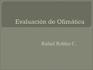 Rafael Robles C.
 