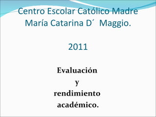 Centro Escolar Católico Madre María Catarina D´  Maggio. 2011 ,[object Object],[object Object],[object Object],[object Object]