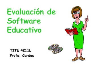 Evaluación de Software Educativo TITE 4211L Profa. Cardec 