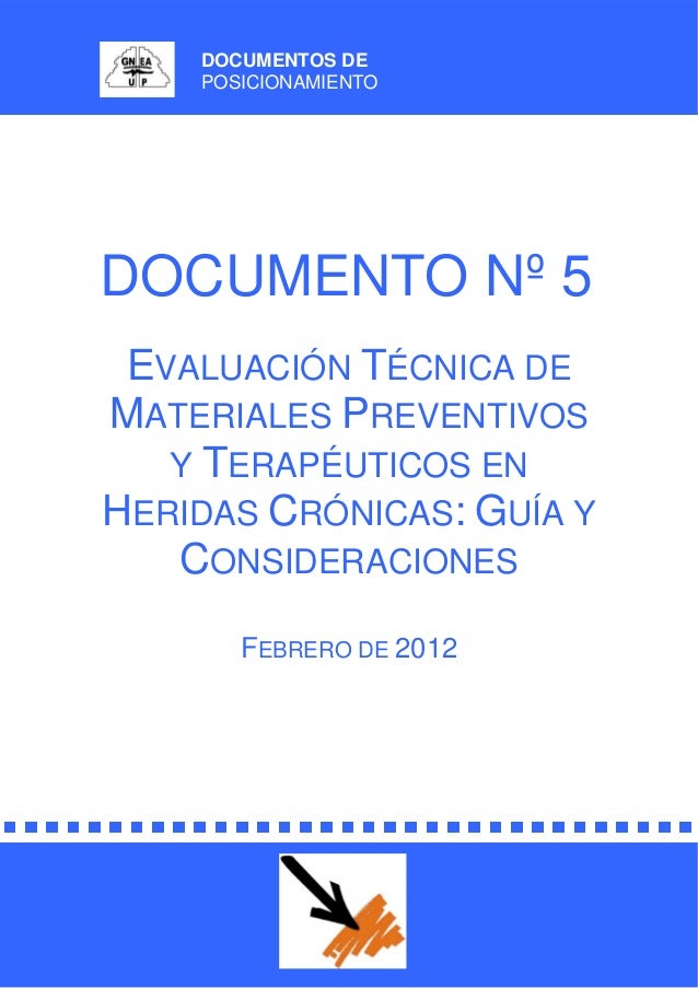 DOCUMENTOS DE
POSICIONAMIENTO
DOCUMENTO Nº 5
EVALUACIÓN TÉCNICA DE
MATERIALES PREVENTIVOS
Y TERAPÉUTICOS EN
HERIDAS CRÓNIC...