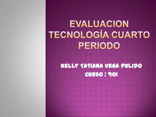 Kelly Tatiana Vega Pulido
Curso : 901

 