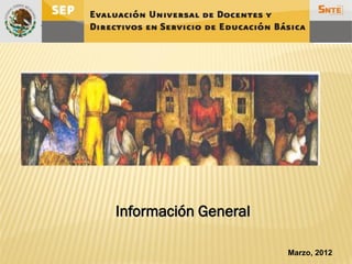 Información General

                      Marzo, 2012
 