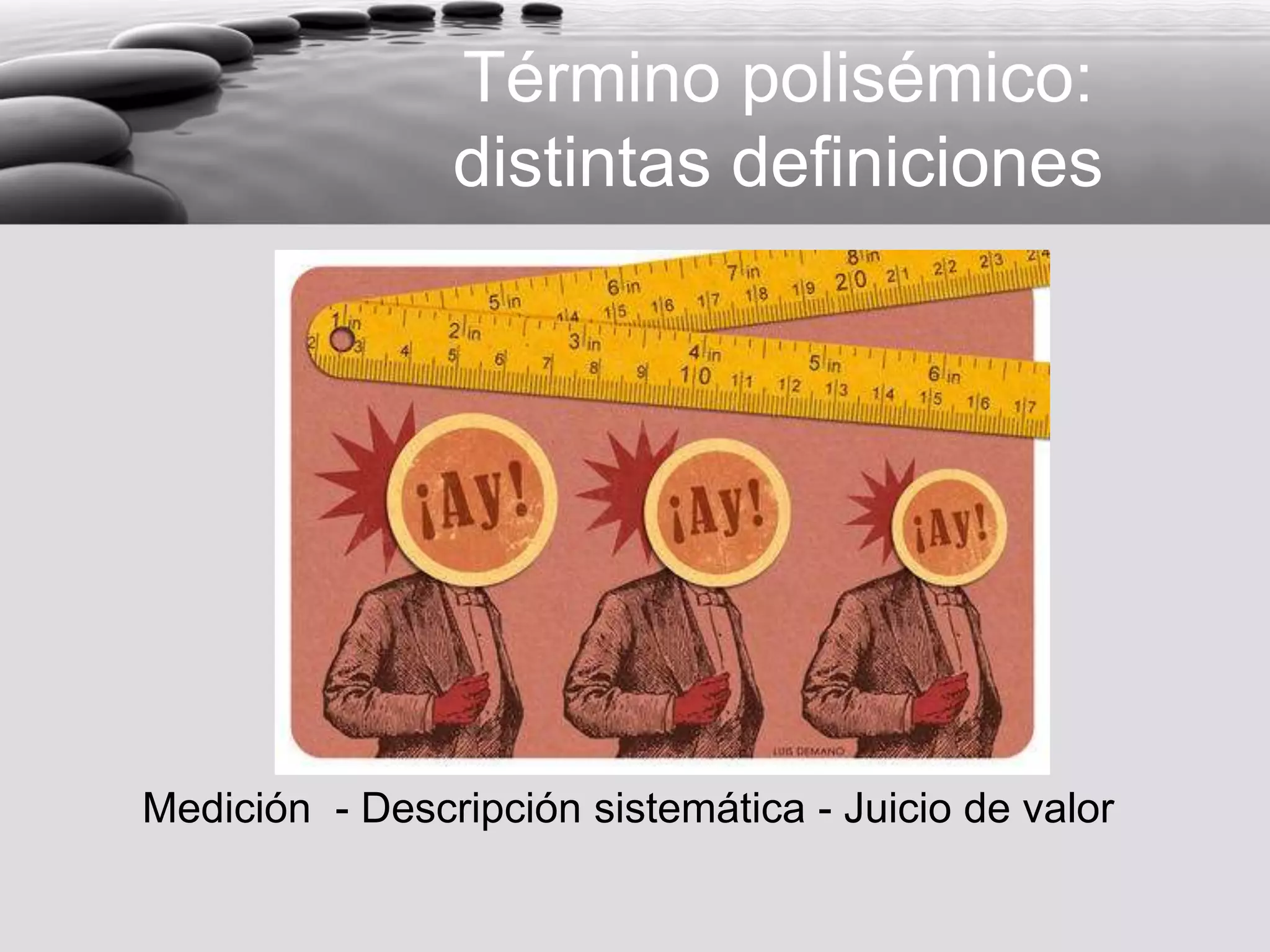 Término polisémico: distintas definicionesMedición  - Descripción sistemática - Juicio de valor