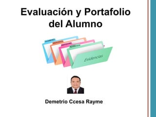 Evaluación y Portafolio
del Alumno
Demetrio Ccesa Rayme
 