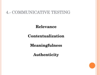 4 .- COMMUNICATIVE TESTING Relevance Contextualization Meaningfulness Authenticity 