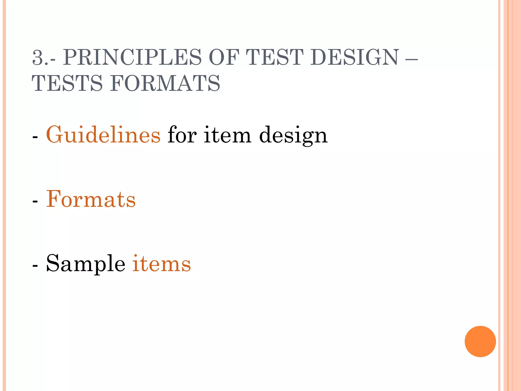 3.- PRINCIPLES OF TEST DESIGN –
TESTS FORMATS

- Guidelines for item design

- Formats

- Sample items
 
