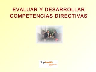 EVALUAR Y DESARROLLAR COMPETENCIAS DIRECTIVAS 