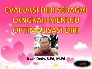 Irvan Dedy, S.Pd, M.Pd
                         IDWI
 