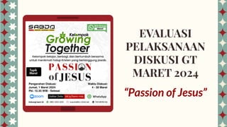 EVALUASI
PELAKSANAAN
DISKUSI GT
MARET 2024
“Passion of Jesus”
 