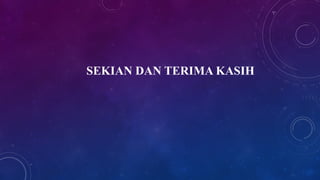 SEKIAN DAN TERIMA KASIH
 