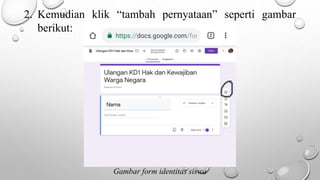 2. Kemudian klik “tambah pernyataan” seperti gambar
berikut:
Gambar form identitas siswa
 