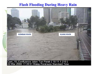 KLANG RIVERGOMBAK RIVER
Flash Flooding During Heavy Rain
 