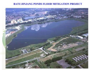 BATU/JINJANG PONDS FLOOD MITIGATION PROJECT
 