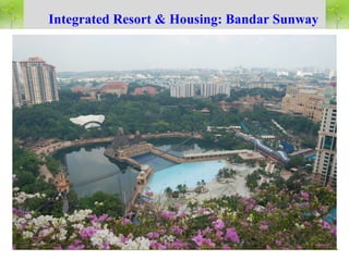Integrated Resort & Housing: Bandar Sunway
 