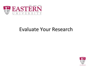 Evaluate Your Research
 
