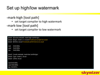 Set up high/low watermark
-mark-high [tool path]
• set target compiler to high watermark
-mark-low [tool path]
• set targe...