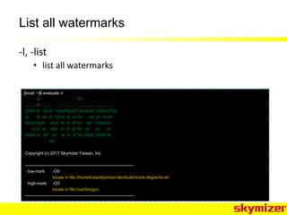 List all watermarks
-l, -list
• list all watermarks
[local: ~]$ evaluate -l
/// *///
......... /// ....... ... ... .... .....