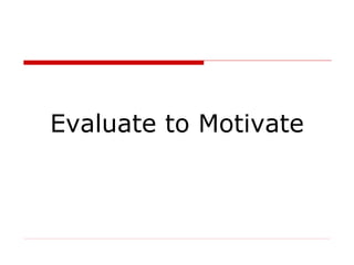 Evaluate to Motivate 