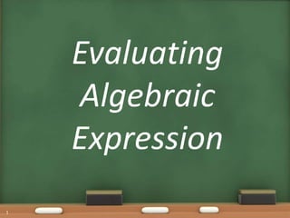Evaluating
Algebraic
Expression
1
 