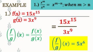 EXAMPLE
1.) f(x) = 𝟏𝟓𝒙 𝟏𝟓
g(x) = 𝟑𝒙 𝟗
𝒇
𝒈
𝒙 = 𝟓𝒙 𝟔
=
𝟏𝟓𝒙 𝟏𝟓
𝟑𝒙 𝟗𝒇
𝒈
𝒙 =
𝒇(𝒙)
𝒈(𝒙)
 
