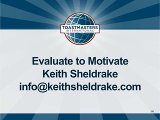 292
Evaluate to Motivate
Keith Sheldrake
info@keithsheldrake.com
 