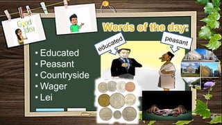 • Educated
• Peasant
• Countryside
• Wager
• Lei
 