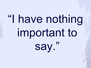 “I have nothing important to say.”<br />