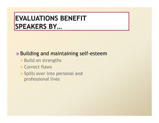 Building and maintaining self-esteem
 Build on strengths
 Correct flaws
 Spills over into personal and
 professional lives
 