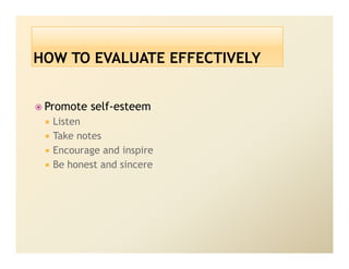 Promote self-esteem
 Listen
 Take notes
 Encourage and inspire
 Be honest and sincere
 
