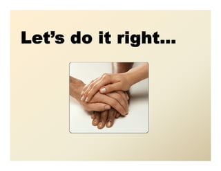 Let’s do it right…
 