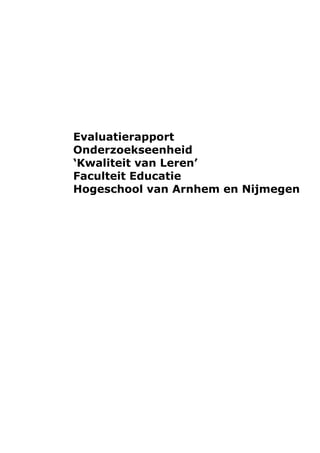 Evaluatierapport
Onderzoekseenheid
‘Kwaliteit van Leren’
Faculteit Educatie
Hogeschool van Arnhem en Nijmegen
 