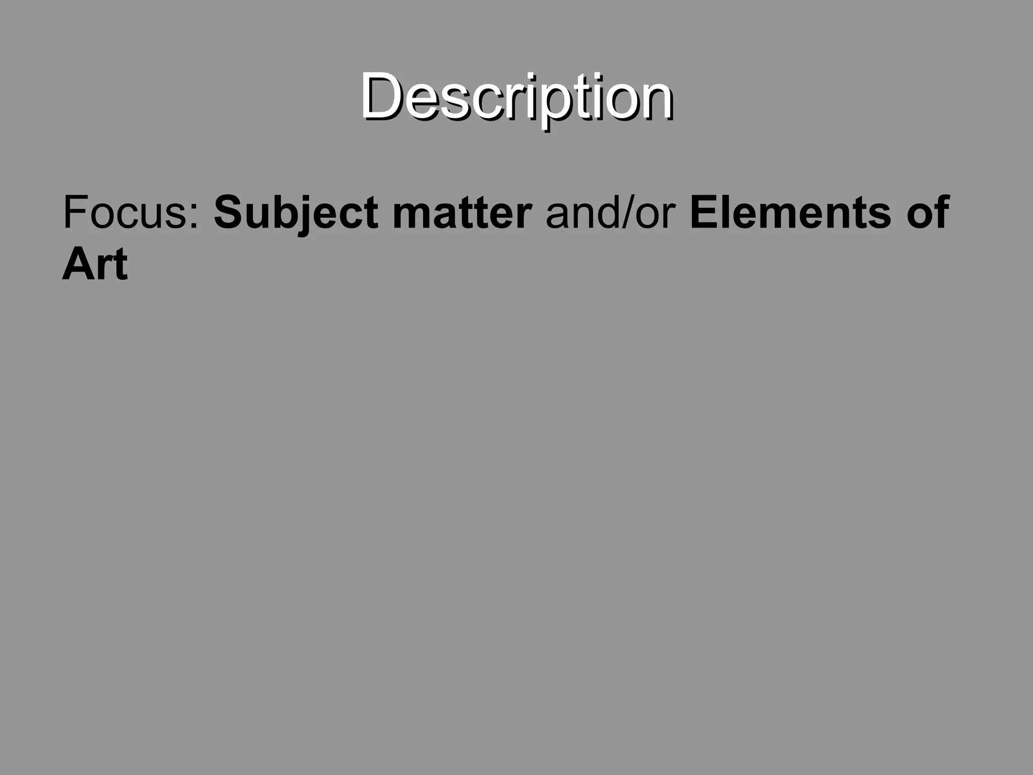 Description Focus: Subject matter and/or Elements of Art