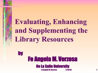 [object Object],Evaluating, Enhancing and Supplementing the Library Resources 