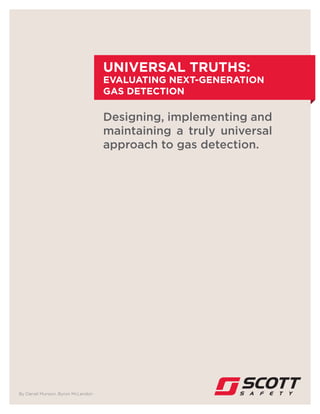 UNIVERSAL TRUTHS:
EVALUATING NEXT-GENERATION
GAS DETECTION
Designing, implementing and
maintaining a truly universal
approach to gas detection.
By Daniel Munson, Byron McLendon
 