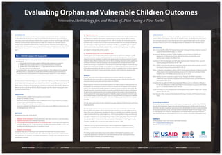 Evaluating Orphan and Vulnerable Children Outcomes 
Innovative Methodology for, and Results of, Pilot Testing a New Toolkit 
JENIFER CHAPMAN Futures Group/MEASURE Evaluation, USA // LISA PARKER Futures Group/MEASURE Evaluation, USA // STANLEY AMADIEGWU Futures Group/MEASURE Evaluation, Nigeria // SHEHU SALIHU Futures Group/MEASURE Evaluation, Nigeria // MWILA KANEMA Futures Group, Zambia 
BACKGROUND 
Despite high donor investment, the impact of orphan and vulnerable children programs is 
unclear. Part of the challenge was a lack of standardized and tested measures and tools for 
evaluating orphan and vulnerable children (OVC) program outcomes. To fill this gap, MEASURE 
Evaluation produced three questionnaires to enable the collection of actionable data for 
programs and comparative assessments of outcomes across interventions and regions. The 
questionnaires were developed with strong stakeholder input, and aligned to the 2012 PEPFAR 
OVC Programming Guidance and the U.S. Government Children in Adversity Action Plan (see 
Box 1). 
Box 1—MEASURE Evaluation OVC Survey Toolkit 
The MEASURE Evaluation OVC survey toolkit includes three questionnaires that measure 
the following: 
1. Household outcomes and caregiver wellbeing (administered to a caregiver). 
2. Wellbeing among children aged 0–9 years (administered to a caregiver). 
3. Wellbeing among children aged 10–17 years (administered to a child with 
guardian consent and child assent). 
The questionnaires were designed to measure changes in child, caregiver and household 
well-being that can reasonably be attributed to PEPFAR-funded program interventions. 
The questionnaires may be applied in evaluation, situation analysis, or in other research. 
We pilot tested the questionnaires in 2013 in Zambia and Nigeria. In Zambia, we piloted tested 
the questionnaires under the USAID-funded impact evaluation of savings and internal lending 
communities (SILC) on child well-being, led by Futures Group with World Vision and Catholic 
Relief Services. In Nigeria, the pilot test was conducted in partnership with the PACT Rapid and 
Effective Action Combatting HIV/AIDS (REACH) program and the Catholic Dioceses of Lafia in 
Akwanga, Nasawara State. 
OBJECTIVES 
• Test the construct validity of some questions and concepts. 
• Pre-test the reliability of scales. 
• Determine whether any questions may be duplicative and, in some instances, to enable a 
choice between different question versions. 
• Test the clarity of the question sets as an entirety. 
• Assess the reliability of recall periods and, in some cases, assess different recall periods; and 
test field application of the tools. 
METHODS 
We applied a three-step methodology: 
1. Validation of the translation of the questionnaire with data collectors in a training setting. 
2. Cognitive interviews with potential respondents. 
3. Pilot-testing the full questionnaires at the household level. These studies were approved 
by Health Media Labs, Inc., in the United States, the Biomedical Research IRB in Lusaka, and 
the National Health Research Ethics Committee in Abuja. 
1. Validation of Translation 
During the data collector training for each pilot test, the trainer led a discussion on each 
questionnaire. The purpose was to orient data collectors to the questionnaire, enable them to 
seek clarification on measures, and validate the translation. Changes were made by the original 
questionnaire translator. 
2. Cognitive Interview 
Cognitive interviewing is a qualitative research technique used to help design questionnaires 
by determining whether respondents understand the questions and are able to produce 
expected responses (de Leeuw, Borgers & Smits, 2004). In Zambia, we conducted cognitive 
interviews with 12 adults and 16 children purposively sampled from the program beneficiary 
list in one ward. In Nigeria, we selected a purposive sample of 12 caregivers and 16 children 
program beneficiary lists. After gaining participant consent, trained data collectors read 
each question and recorded the participant’s response. The data collector then probed for 
participant’s understanding of the question. 
3. Household Survey Pilot Test of Complete Tools 
We pilot tested the complete data collection tools and a few additional measures through 
a household survey pre-test to assess respondent’s understanding, question flow, and to 
determine the time needed to complete a full questionnaire, including recruitment. We pilot 
tested the data collection process from start to finish, including informed consent, application 
of the Kish Grid (Kish, 1949) for sampling at the household level, and administration of all 
survey tools among 21 households in Zambia and 20 households in Nigeria. Households were 
purposively sampled from program beneficiary lists. In Nigeria, data collectors returned to 10 
of the 20 households the day after the survey to conduct a reliability check of 16 key measures. 
After gaining participant consent, trained data collectors administered the questionnaires. 
RESULTS 
Overall, items were well understood and the process of data collection was efficient. 
Data collectors were successful in conducting informed consent, using the Kish Grid, and 
administering the survey tools with both adults and children. 
Based on results and lessons learned from piloting, we made changes to a few questions. For 
example, for the questions on access to money we changed the formulation of the question 
to focus on a respondent’s specific experience accessing money to improve data quality. We 
adapted questions requesting whether household expenditures had increased or decreased 
by splitting the original questions and including additional skip patterns. We changed three 
of four questions on social support based on a reliability analysis conducted on the full scale 
from the Rand Medical Outcomes study. Finally we changed various recall periods to improve 
participant understanding and response categories to add frequent responses not originally 
included. 
Of note, Likert scales were not well understand and were replaced in the final tools with binary 
response options. 
We pilot tested a variety of measures and questions that were omitted from the final tools 
because either respondents did not understand the questions or concepts in the questions 
well or they demonstrated poor variability, including: an extended asset schedule, two social 
capital questions, the Hope Scale (Snyder et al, 1997) and two additional hope questions, two 
self-esteem questions from the Rosenburg Self-Esteem Scale (Rosenburg, 1965), the General 
Self-Efficacy scale (Schwrzer & Jerusalem, 1995), a stand-alone self-efficacy question, three 
parental self-efficacy questions from the Parental Stress Scale (Berry & Jones, 1995), and the 
strengths and difficulties questionnaire for children (Goodman, 1997). 
There were very few questionnaire revisions after the Nigeria pilot, suggesting that the 
majority of the problematic questions had been corrected prior to this second round of 
piloting. 
Pre-testing raised concern about how to best address child-headed households, as the 
caregiver questionnaire is tailored to an adult respondent, and both child questionnaires 
assume a previous interview with the adult caregiver. 
CONCLUSIONS 
Pilot testing of new tools is critical, yet rarely done. Results from these pilot tests informed 
revision of the questionnaires, which are now ready for public use. We highly recommend this 
three-pronged approach to pilot testing, with some suggested adaptations to the Cognitive 
Interviews (Parker et al., 2014), to colleagues seeking to validate their data collection tools. 
REFERENCES 
Berry JO, & Jones WH (1995). The Parental Stress Scale: Initial psychometric evidence. Journal of 
Social and Personal Relationships, 12, 463–472. 
de Leeuw ED, Borgers N, & Smits A. (2004). Pretesting questionnaires for children and 
adolescents. In S Presser, et al., (Eds.), Methods for testing and evaluating survey 
questionnaires. Hoboken, NJ: Wiley & Sons. 
Goodman R (1997) The Strengths and Difficulties Questionnaire: A Research Note. Journal of 
Child Psychology and Psychiatry, 38, 581–586. 
Kish L (1949). A procedure for objective respondent selection within the household. Journal of 
the American Statistical Association 44(247): 380–87. 
Parker L, Chapman J, Amadiegw S, Salihu S (2014). Using cognitive interviews in Nigeria to pre-test 
child, caregiver, and household well-being survey tools for orphan and vulnerable children 
programs. AIDS 2014, Melbourne, Australia, July 20–25, 2012. 
RAND. Medical Outcomes Study Social Support Survey. Arlington, VA: RAND Corporation. 
Available at: http://www.rand.org/health/surveys_tools/mos/mos_mentalhealth.html 
(last accessed April 2013). 
Schwarzer R, & Jerusalem M (1995). Generalized Self-Efficacy scale. In J. Weinman, S. Wright, & 
M. Johnston, Measures in health psychology: A user’s portfolio. Causal and control beliefs 
(pp. 35–37). Windsor, England: NFER-NELSON. 
Snyder CR, et al., (1997). The Development and Validation of the Children’s Hope Scale. J Pediatr 
Psychol. 22(3):399–421. 
Rosenberg M. (1965). Society and the Adolescent Self-image. Princeton, NJ: Princeton University 
Press. 
ACKNOWLEDGEMENTS 
This research has been supported by the President’s Emergency Plan for AIDS Relief (PEPFAR) 
through the United States Agency for International Development (USAID) under the terms of 
MEASURE Evaluation cooperative agreement GHA-A-00-08-00003-00 which is implemented by 
the Carolina Population Center, University of North Carolina at Chapel Hill with Futures Group, 
ICF International, John Snow, Inc., Management Sciences for Health, and Tulane University. 
Views expressed are not necessarily those of PEPFAR, USAID, or the United States government. 
CONTACT 
Jenifer Chapman, Senior OVC Advisor, MEASURE Evaluation 
Email: jchapman@futuresgroup.com 
Website: measureevaluation.org 
Evaluation 
