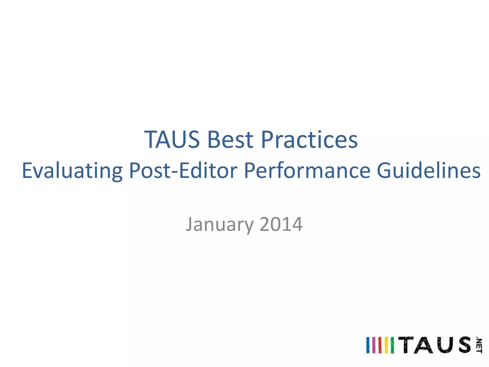 TAUS Best Practices
Evaluating Post-Editor Performance Guidelines
January 2014

 