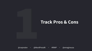 @cwpnolen @emagineusa@WordPressRI #RIWP
1Track Pros & Cons
 