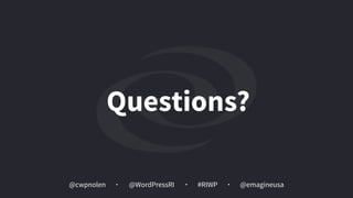 @cwpnolen @emagineusa@WordPressRI #RIWP
Questions?
 