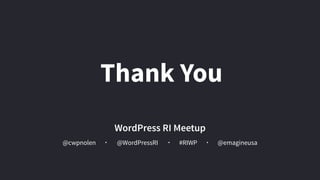 @cwpnolen @emagineusa@WordPressRI #RIWP
WordPress RI Meetup
Thank You
 