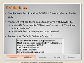 Guidelines International Cross-Disciplinary Conference on Web Accessibility, W4A 2008 <ul><li>Mobile Web Best Practices MW...