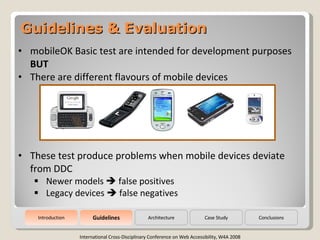 Guidelines & Evaluation International Cross-Disciplinary Conference on Web Accessibility, W4A 2008 <ul><li>mobileOK Basic ...