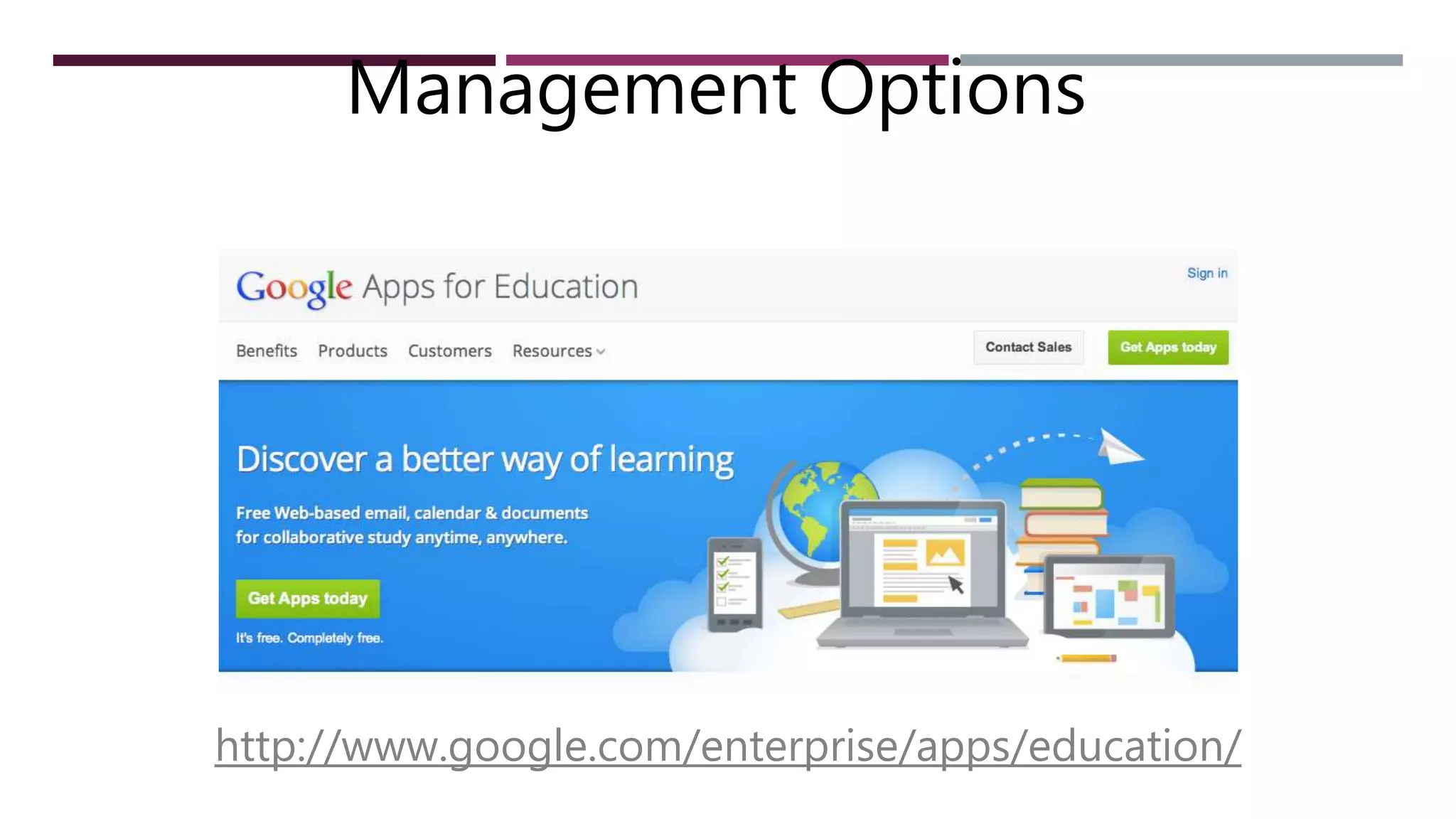 http://www.google.com/enterprise/apps/education/
Management Options
 