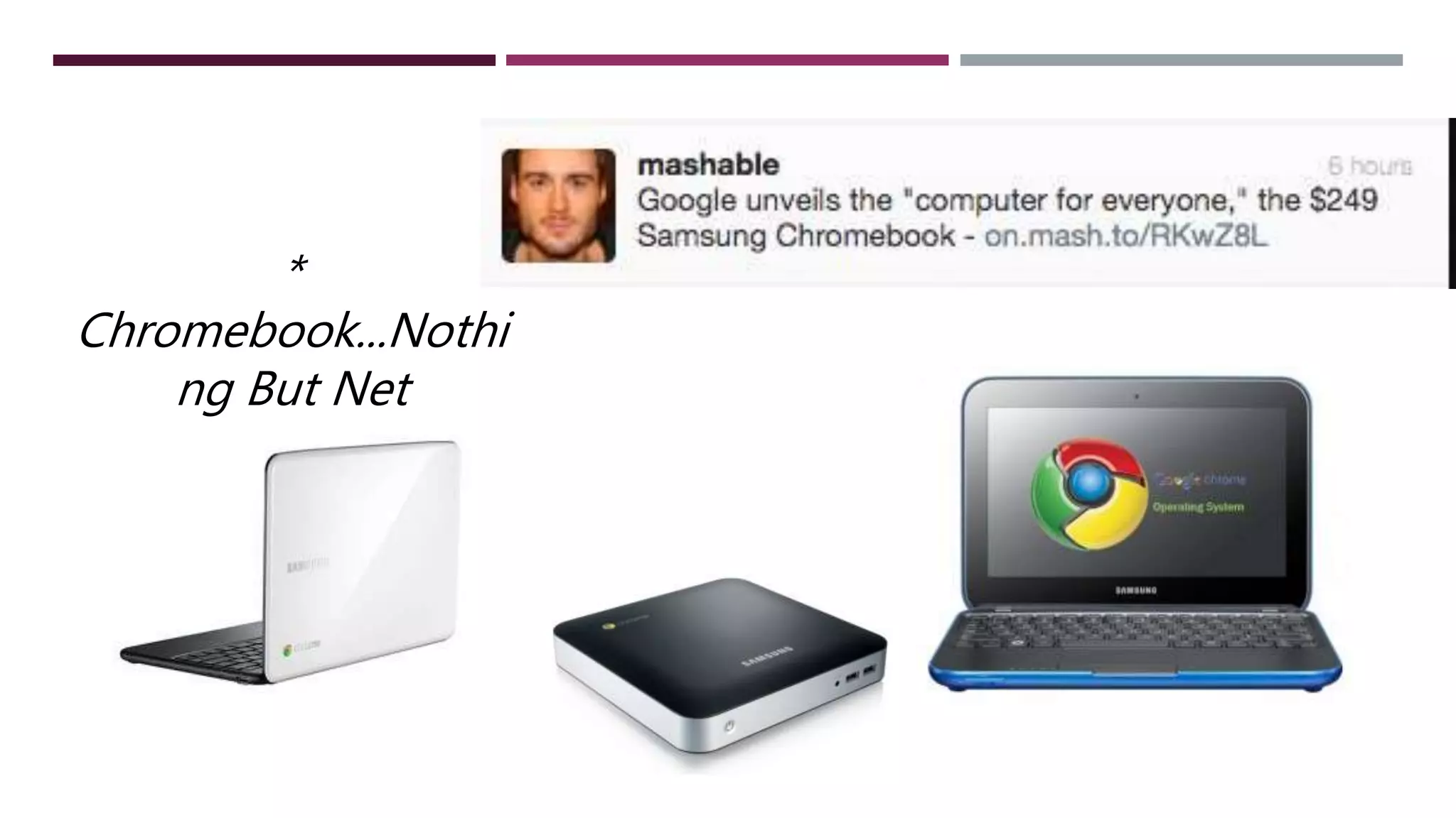 *
Chromebook...Nothi
ng But Net
 