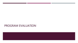 PROGRAM EVALUATION
 